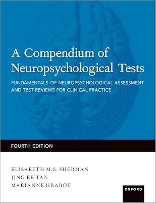 A Compendium of Neuropsychological Tests: Fundamentals of Neuropsychological Assessment and Test Reviews for Clinical Practice by Sherman, Elisabeth M. S.; Hrabok, Marianne; Tan, Jing Ee | Hardcover | Psychology