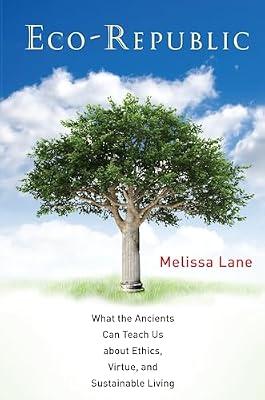 Eco-Republic: What the Ancients Can Teach Us About Ethics, Virtue, and Sustainable Living by Lane, Melissa | Hardcover | Philosophy