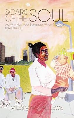 Scars of the Soul Are Why Kids Wear Bandages When They Don't Have Bruises by Lewis, Miles Marshall | Paperback | Social Science