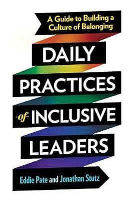 Daily Practices of Inclusive Leaders: A Guide to Building a Culture of Belonging by Pate, Eddie; Stutz, Jonathan | Paperback | Business & Economics