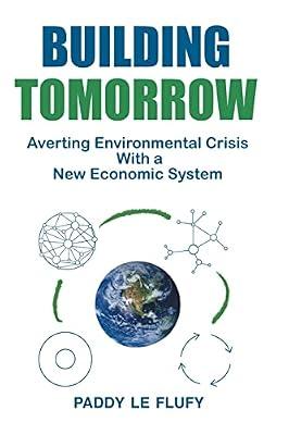 Building Tomorrow: Averting Environmental Crisis With a New Economic System by Le Flufy, Paddy | Paperback | Economic Systems & Structures