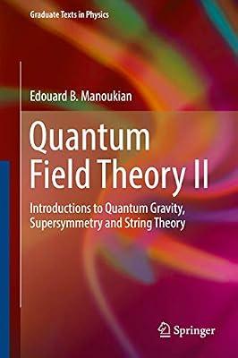 Quantum Field Theory: Introductions to Quantum Gravity, Supersymmetry and String Theory (Graduate Texts in Physics) by Manoukian, Edouard B. | Hardcover | Science