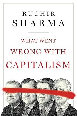 WHAT WENT WRONG WITH CAPITALISM by Sharma, Ruchir | Hardcover | Business & Economics