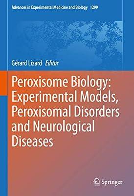 Peroxisome Biology: Experimental Models, Peroxisomal Disorders and Neurological Diseases: 1299 (Advances in Experimental Medicine and Biology, 1299) | Hardcover | Medical