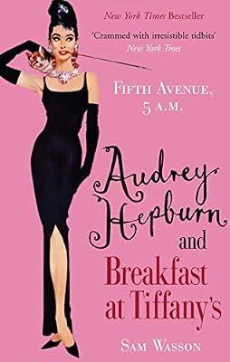 Fifth Avenue, 5 A.M.: Audrey Hepburn in Breakfast at Tiffany's by Wasson, Sam | Hardcover | Biography: Arts & Entertainment