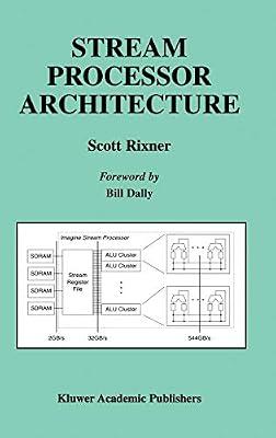 Stream Processor Architecture: 644 (The Springer International Series in Engineering and Computer Science) by Rixner, Scott | Hardcover | Computer Architecture & Logic Design