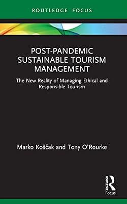 Post-Pandemic Sustainable Tourism Management: The New Reality of Managing Ethical and Responsible Tourism (Routledge Focus on Environment and Sustainability) by Koščak, Marko; O’Rourke, Tony | Paperback | Environmental Science