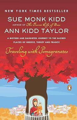 Traveling With Pomegranates: A Mother and Daughter Journey to the Sacred Places of Greece, Turkey, and France by Kidd, Sue Monk; Taylor, Ann Kidd | Paperback | Biography & Autobiography