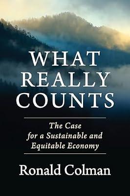 What Really Counts: The Case for a Sustainable and Equitable Economy by Colman, Ronald | Hardcover | Business & Economics