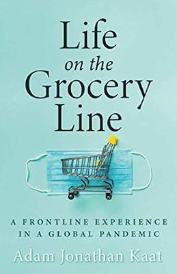 Life on the Grocery Line: A Frontline Experience in a Global Pandemic by Kaat, Adam | Paperback | Modern & Contemporary Fiction (Post C 1945)