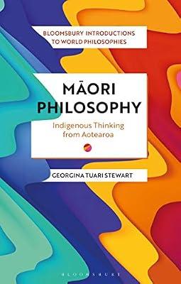 Maori Philosophy: Indigenous Thinking from Aotearoa (Bloomsbury Introductions to World Philosophies) by Stewart, Dr Georgina | Paperback | Philosophy