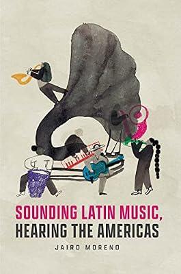Sounding Latin Music, Hearing the Americas (Big Issues in Music) by Moreno, Jairo | Paperback | Theory Of Music & Musicology