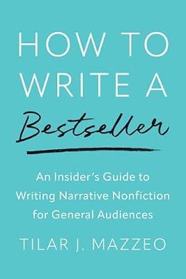 How to Write a Bestseller: An Insider’s Guide to Writing Narrative Nonfiction for General Audiences by Mazzeo, Tilar J | Paperback | Language Arts & Disciplines
