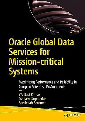 Oracle Global Data Services for Mission-critical Systems: Maximizing Performance and Reliability in Complex Enterprise Environments by Sammeta, Sambaiah; Kupatadze, Mariami; Kumar, Y V Ravi | Paperback | Database Software