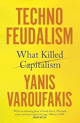 Technofeudalism: What Killed Capitalism by Varoufakis, Yanis | Hardcover | Popular Economics