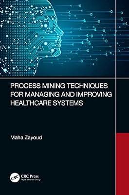 Process Mining Techniques for Managing and Improving Healthcare Systems by Zayoud, Maha | Paperback | Medical And Health Informatics