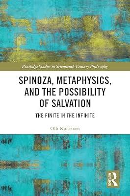 Spinoza, Metaphysics, and the Possibility of Salvation: The Finite in the Infinite (Routledge Studies in Seventeenth-Century Philosophy) by Koistinen, Olli | Hardcover | Philosophy
