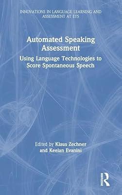 Automated Speaking Assessment: Using Language Technologies to Score Spontaneous Speech (Innovations in Language Learning and Assessment at Ets) | Hardcover | Language Arts & Disciplines