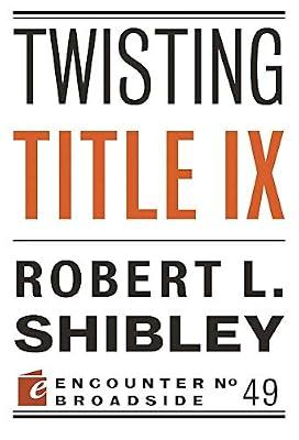 Twisting Title IX (Encounter Broadsides, 49) by Shibley, Robert L. | Paperback | Law