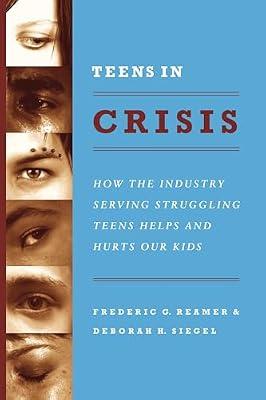 Teens in Crisis: How the Industry Serving Struggling Teens Helps and Hurts Our Kids by Reamer, Frederic G.; Siegel, Deborah H. | Paperback | Age Groups: Adolescents
