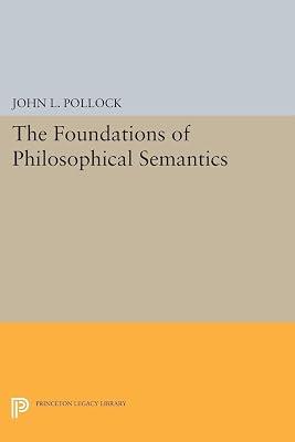 The Foundations of Philosophical Semantics by Pollock, John L. | Paperback | Philosophy 2
