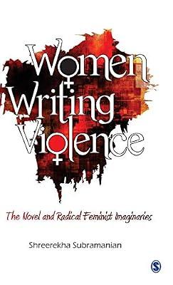 Women Writing Violence: The Novel and Radical Feminist Imaginaries by Subramanian, Shreerekha | Hardcover | Literary Criticism