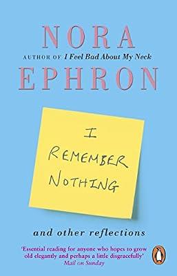 I Remember Nothing and other reflections: Memories and wisdom from the iconic writer and director by Ephron, Nora | Paperback | Autobiography: Arts & Entertainment