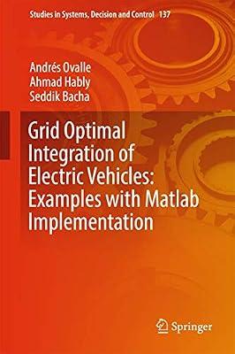 Grid Optimal Integration of Electric Vehicles: Examples with Matlab Implementation: 137 (Studies in Systems, Decision and Control) by Ovalle, Andrés; Hably, Ahmad; Bacha, Seddik | Hardcover | Electrical Engineering