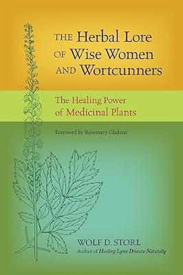 The Herbal Lore of Wise Women and Wortcunners: The Healing Power of Medicinal Plants by Storl, Wolf D. | Paperback | Health & Fitness