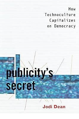 Publicity's Secret: How Technoculture Capitalizes on Democracy by Dean, Jodi | Paperback | Social Science