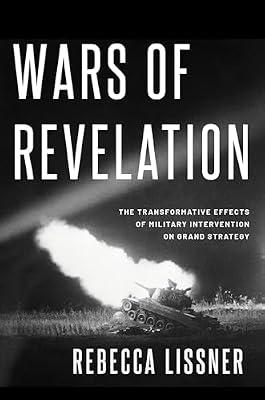 Wars of Revelation: The Transformative Effects of Military Intervention on Grand Strategy by Rebecca Lissner | Paperback | Political Science