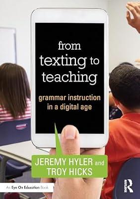 From Texting to Teaching: Grammar Instruction in a Digital Age by Hicks, Troy; Hyler, Jeremy | Paperback | Educational Material