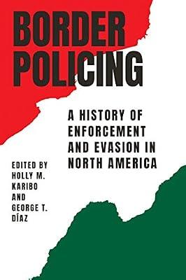 Border Policing: A History of Enforcement and Evasion in North America | Hardcover | History Of The Americas