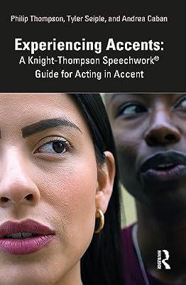 Experiencing Accents: A Knight-Thompson Speechwork® Guide for Acting in Accent: A Knight-thompson Speechwork Guide to Acting in Accent by Thompson, Philip; Caban, Andrea; Seiple, Tyler | Paperback | The Arts: General Topics