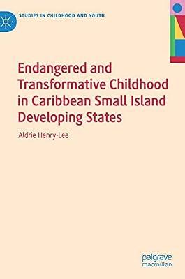 Endangered and Transformative Childhood in Caribbean Small Island Developing States (Studies in Childhood and Youth) by Aldrie Henry-Lee | Hardcover | Caribbean Islands