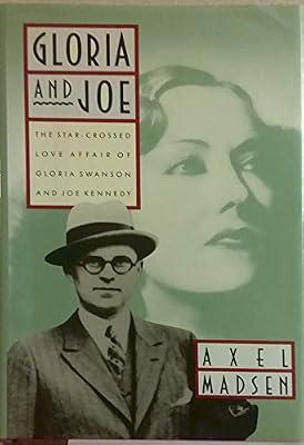 Gloria and Joe: The Star-Crossed Love Affair of Gloria Swanson and Joe Kennedy by Madsen, Axel | Hardcover