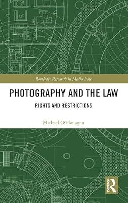 Photography and the Law: Rights and Restrictions (Routledge Research in Media Law) by O’Flanagan, Michael | Hardcover | The Arts: General Topics