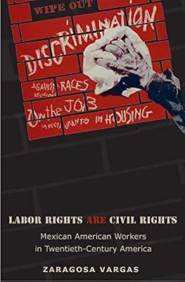 Labor Rights are Civil Rights – Mexican American Workers in Twentieth–Century America (Politics and Society in Modern America) by Vargas, Zaragosa | Hardcover | History Of The Americas