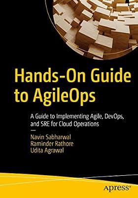 Hands-On Guide to Agileops: A Guide to Implementing Agile, DevOps, and SRE for Cloud Operations by Sabharwal, Navin; Rathore, Raminder; Agrawal, Udita | Paperback | Computers