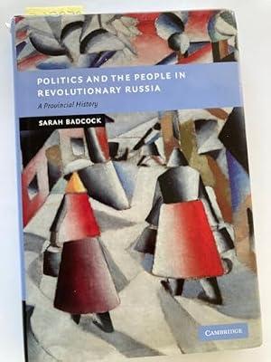 Politics and the People in Revolutionary Russia: A Provincial History (New Studies in European History) by Badcock, Sarah | Hardcover | History