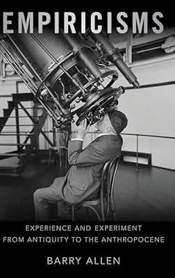 Empiricisms: Experience and Experiment from Antiquity to the Anthropocene by Barry Allen | Hardcover | History Of Western Philosophy