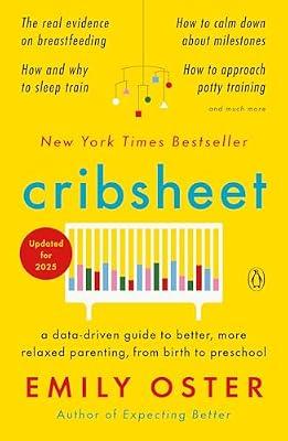 Cribsheet: A Data-Driven Guide to Better, More Relaxed Parenting, from Birth to Preschool by Oster, Emily | Paperback | Reference
