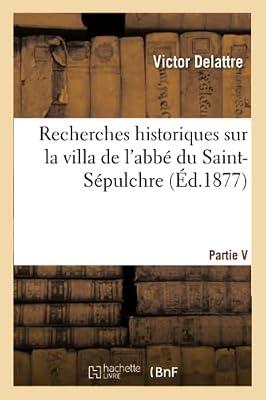 Recherches Historiques Sur La Villa de l'Abbé Du Saint-Sépulchre: Le Faubourg Saint-Gilles Et La Seigneurie Du Plat-Farnières À Cambrai, Par Victor Delattre, (Histoire) by Delattre-V | Paperback | Social Welfare & Social Services