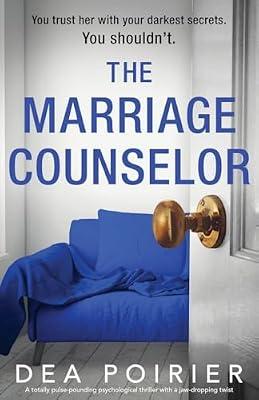 The Marriage Counselor: A totally pulse-pounding psychological thriller with a jaw-dropping twist by Poirier, Dea | Paperback | Thriller