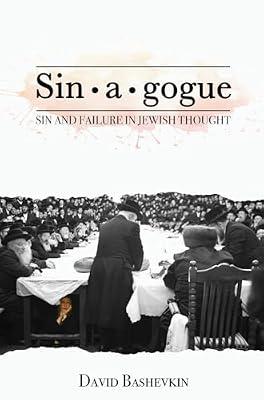 Sin*a*gogue: Sin and Failure in Jewish Thought (New Perspectives in Post-Rabbinic Judaism) by Bashevkin, David | Hardcover | Jewish Studies