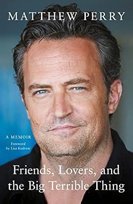 FRIENDS, LOVERS AND THE BIG TERRIBLE THING by Perry, Matthew | Hardcover | Autobiography: Arts & Entertainment
