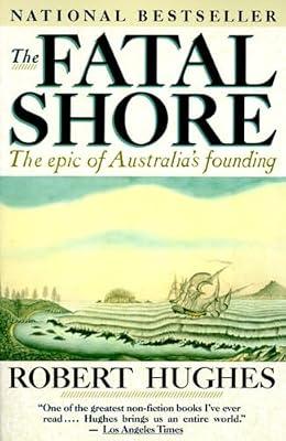 The Fatal Shore: The Epic of Australia's Founding by Hughes, Robert | Paperback | History