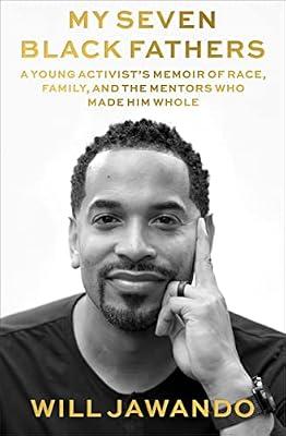 My Seven Black Fathers: A Young Activist’s Memoir of Race, Family, and the Mentors Who Made Him Whole by Jawando, Will | Hardcover | Biography & Autobiography