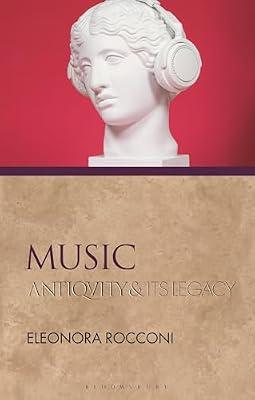 Music: Antiquity and Its Legacy (Ancients and Moderns) by Rocconi, Eleonora | Paperback | History