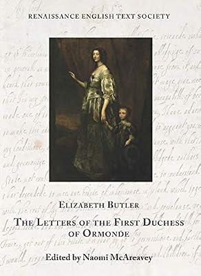 The Letters of the First Duchess of Ormonde: Volume 40 (Renaissance English Text Society) by Butler, Elizabeth; Mcareavey, Naomi | Hardcover | British & Irish History